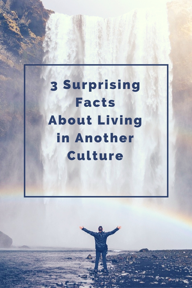 3 Surprising Facts about living in another culture