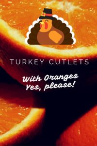 Turkey cutlets with oranges!