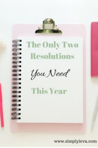 New Year's resolutions. You only need two. Read about them on www.simplyieva.com