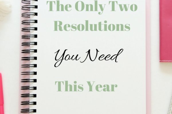 The Only Two New Year’s Resolutions You Need