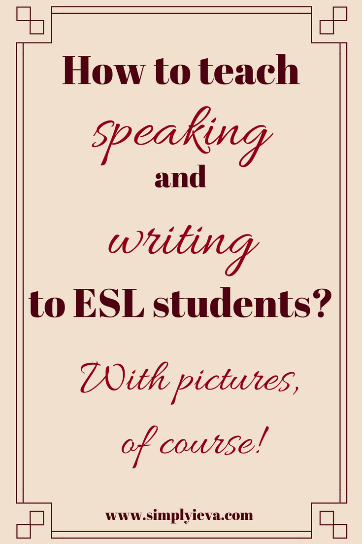 How to teach ESL speaking and writing with pictures ...